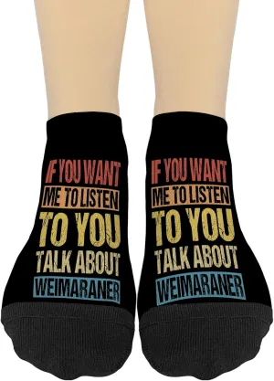 If You Want Me To Listen To You Talk Abouts Weimaraner Socks For Mens Sock No Show Athletic Sock Humor Sock